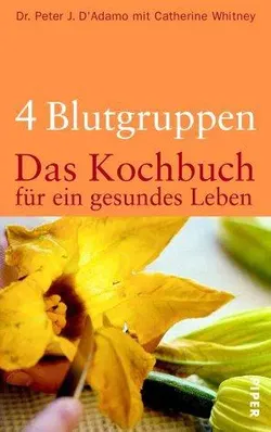 Vier Blutgruppen - das Kochbuch für ein gesundes Leben - Peter J. D'Adamo,Catherine Whitney - Bild 1