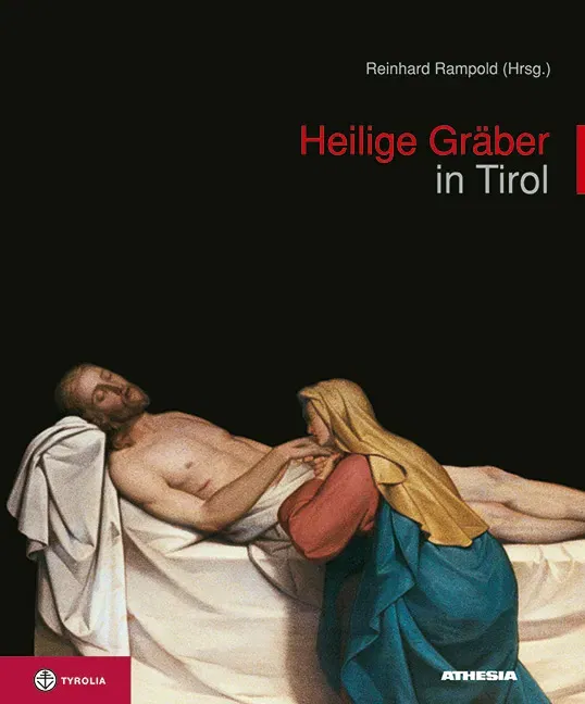 Heilige Gräber in Tirol - Reinhard Rampold (Hrsg.) - Bild 2