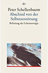 Abschied von der Selbstzerstörung - Peter Schellenbaum - Bild 2