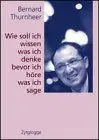Wie soll ich wissen, was ich denke, bevor ich höre, was ich sage - Bernard Thurnheer - Bild 2
