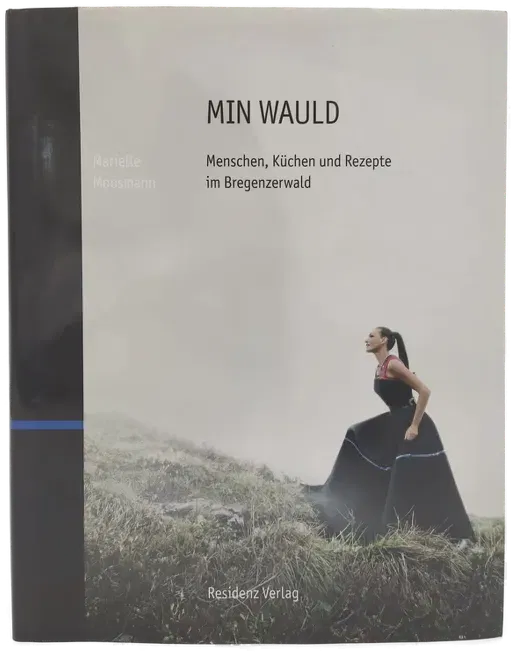 MIN WAULD - Menschen, Küchen und Rezepte im Bregenzerwald - Marielle Moosmann - Bild 1