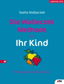 Die Walleczek-Methode für Ihr Kind - Sasha Walleczek
