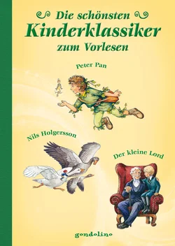 Die schönsten Kinderklassiker zum Vorlesen - Peter Pan, Nils Holgersson, Der kleine Lord