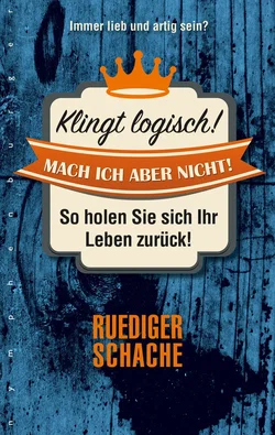 Klingt logisch! Mach ich aber nicht - Ruediger Schache