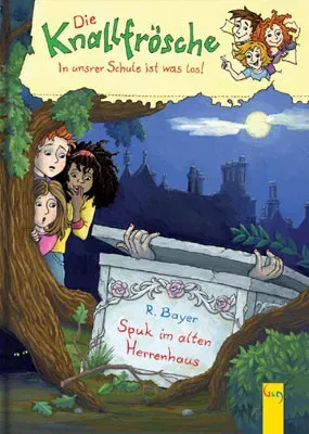 Die Knallfrösche - in unsrer Schule ist was los: Spuk im alten Herrenhaus - Robert Bayer - Bild 1