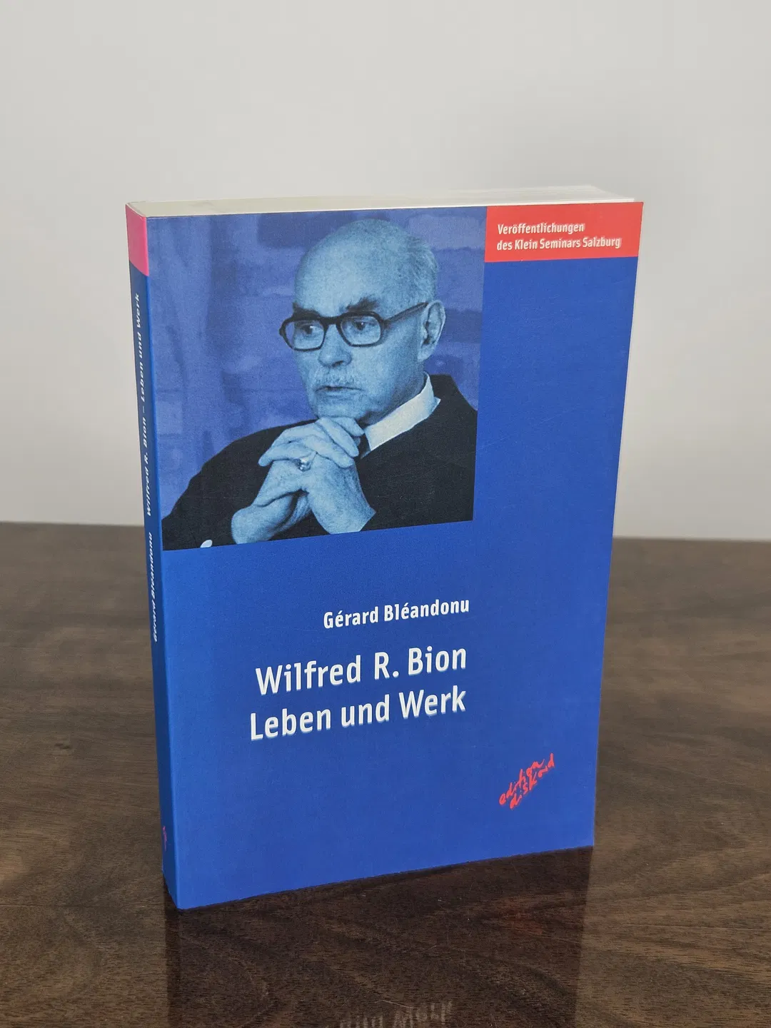 Wilfred R. Bion. Leben und Werk - Gérard Bléandonu - Bild 1