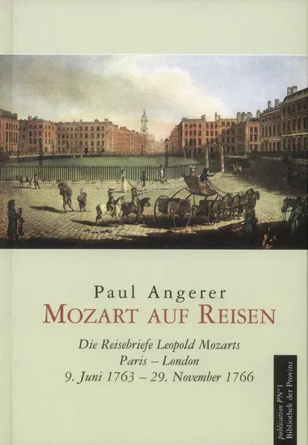 Mozart auf Reisen, Die Reisebriefe Leopold Mozarts Paris - London. 9. Juni 1763 - 29. November 1766- Paul Angerer - Bild 1