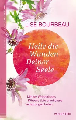 Heile die Wunden Deiner Seele - Lise Bourbeau