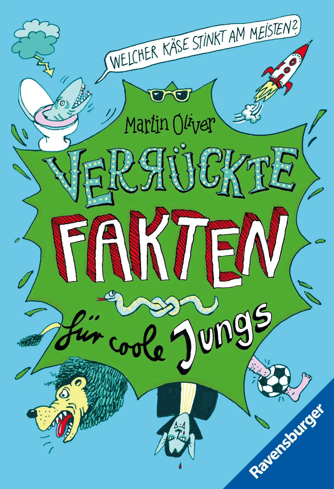 Verrückte Fakten, Band 1 - Welcher Käse stinkt am meisten? Verrückte Fakten für coole Jungs - Martin Oliver – Bild 1