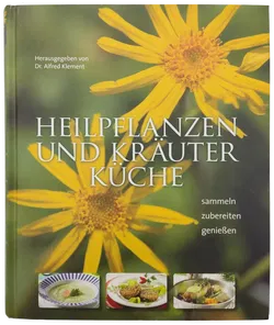 Heilpflanzen und Kräuterküche - sammeln, zubereiten, genießen - Dr. Alfred Klement - Bild 1