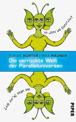 Die verrückte Welt der Paralleluniversen - Tobias Hürter,Max Rauner