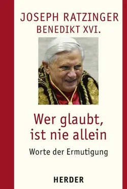 Wer glaubt, ist nie allein -  Benedikt XVI.