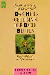 Das Heilgeheimnis der Bach-Blüten - Mechthild Scheffer,Wolf D Storl