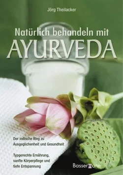 Natürlich behandeln mit Ayurveda - Jörg Theilacker