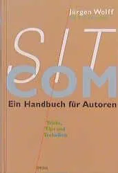 Sitcom. Ein Handbuch für Autoren - Jurgen Wolff