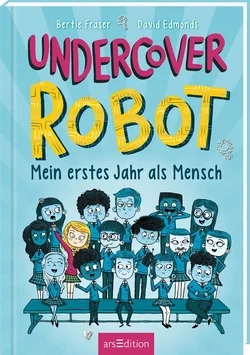 Undercover Robot – Mein erstes Jahr als Mensch - David Edmonds, Bertie Fraser
