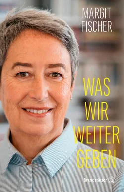 Was wir weitergeben - Margit Fischer