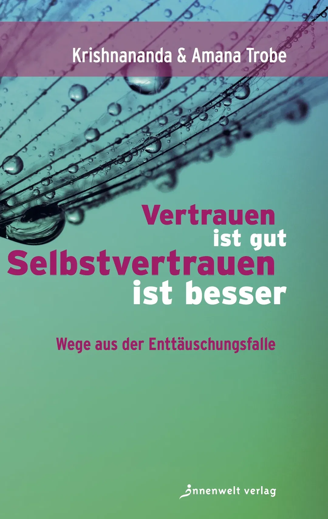 Vertrauen ist gut, Selbstvertrauen ist besser - Krishnananda Trobe,Amana Demant Trobe - Bild 1
