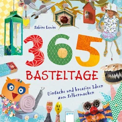 365 Basteltage. Einfache und kreative Ideen zum Selbermachen - Sabine Lemire