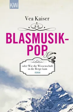 Blasmusikpop oder Wie die Wissenschaft in die Berge kam - Vea Kaiser - Bild 1