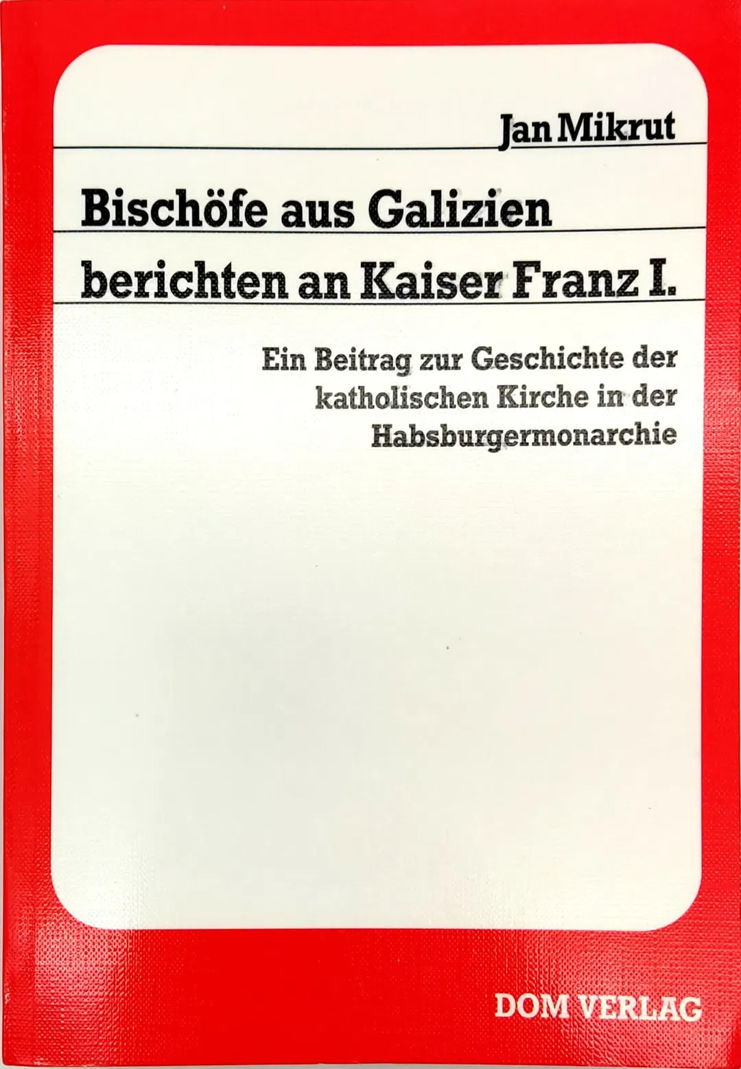 Bischöfe aus Galizien berichten an Kaiser Franz I - Jan Mikrut - Bild 2