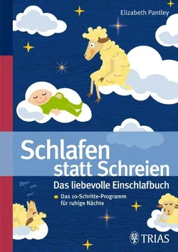 Schlafen statt schreien: Das liebevolle Einschlafbuch - Elizabeth Pantley