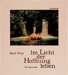 Im Licht der Hoffnung leben - Karl Frey