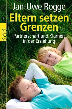 Eltern setzen Grenzen - Jan-Uwe Rogge