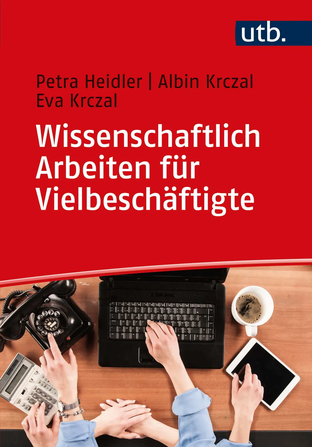 Wissenschaftlich Arbeiten für Vielbeschäftigte - Petra Heidler, Albin Krczal, Eva Krczal - Bild 2
