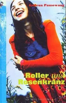 Roller und Rosenkranz - Gudrun Pausewang