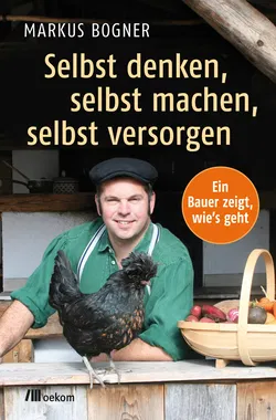 Selbst denken, selbst machen, selbst versorgen - Markus Bogner - Bild 1