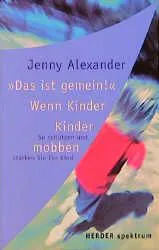 "Das ist gemein" - Wenn Kinder Kinder mobben - Jenny Alexander – Bild 1