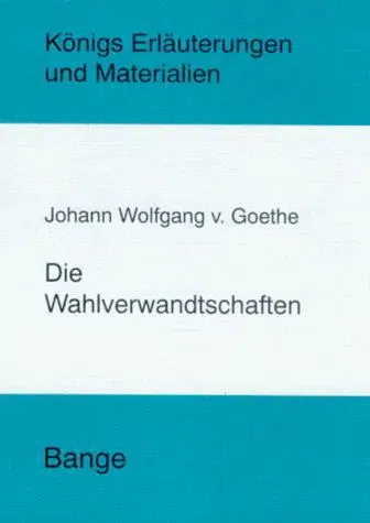 Erläuterungen zu Johann Wolfgang Goethe, Die Wahlverwandtschaften - Edgar Neis - Bild 1