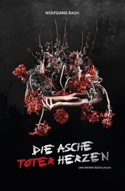 Die Asche toter Herzen - Wolfgang Rauh - Bild 1