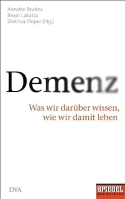 Demenz Was wir darüber wissen, wie wir damit leben