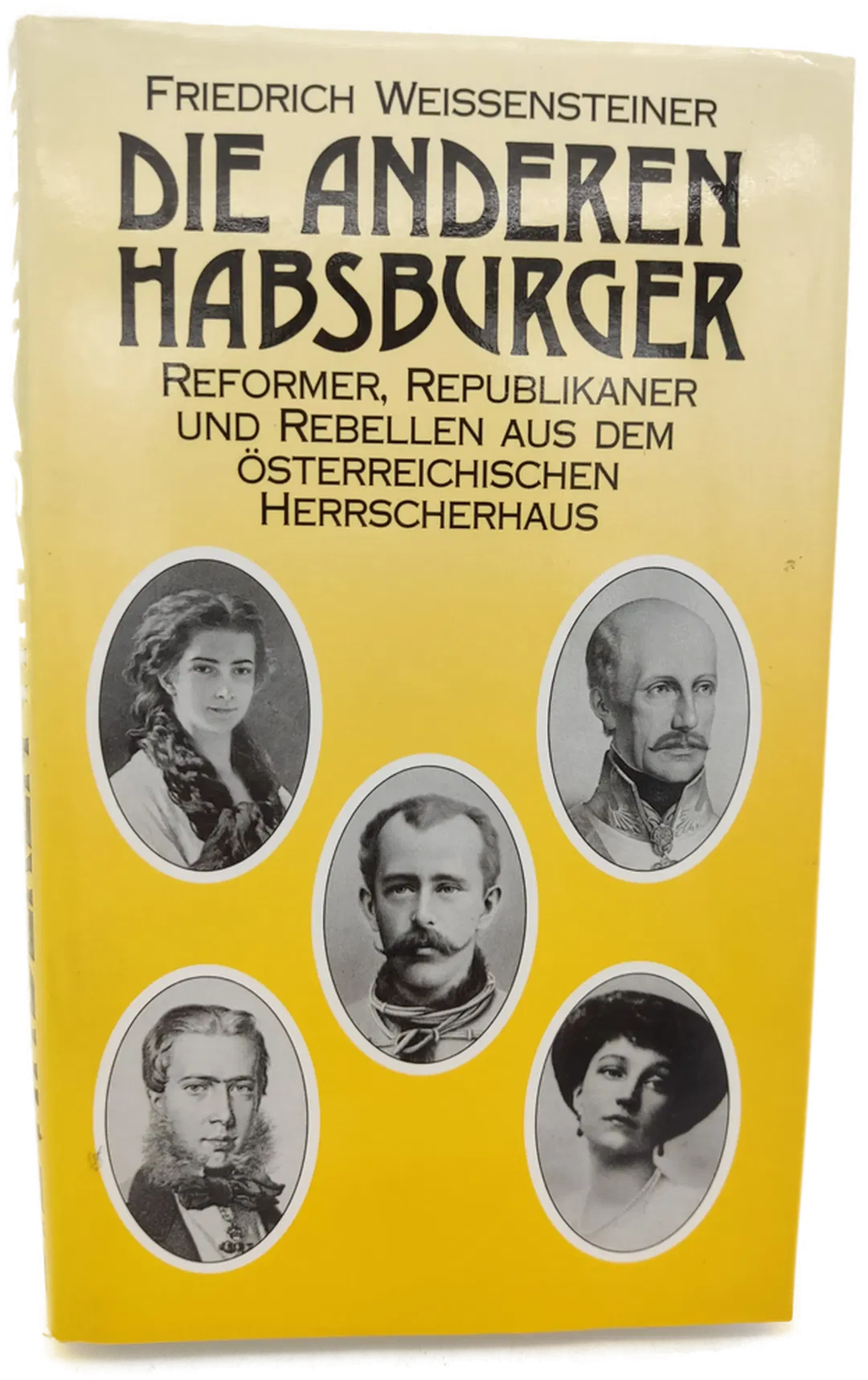 Die anderen Habsburger. Reformer, Republikaner und Rebellen aus dem Österreichischen Herrscherhaus - Friedrich Weissensteiner - Bild 1