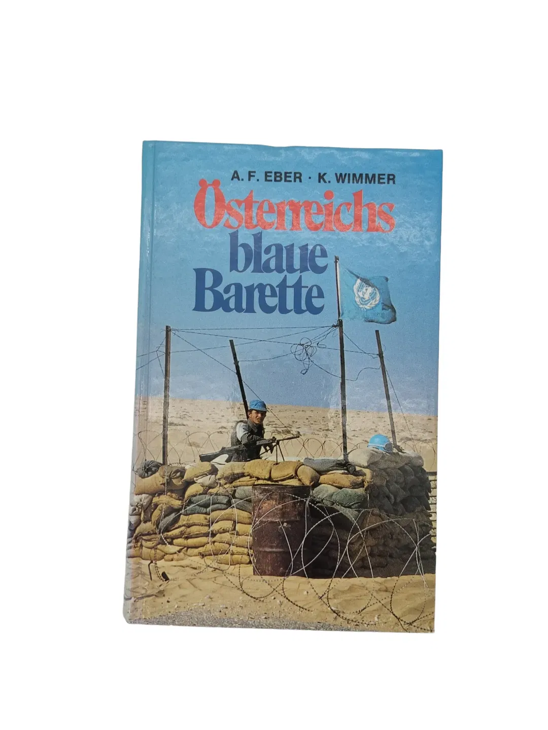 A. F. Eber, K. Wimmer - Österreichs blaue Barette - Die Geschichte der österreichischen UN-Einsätze - Bild 1