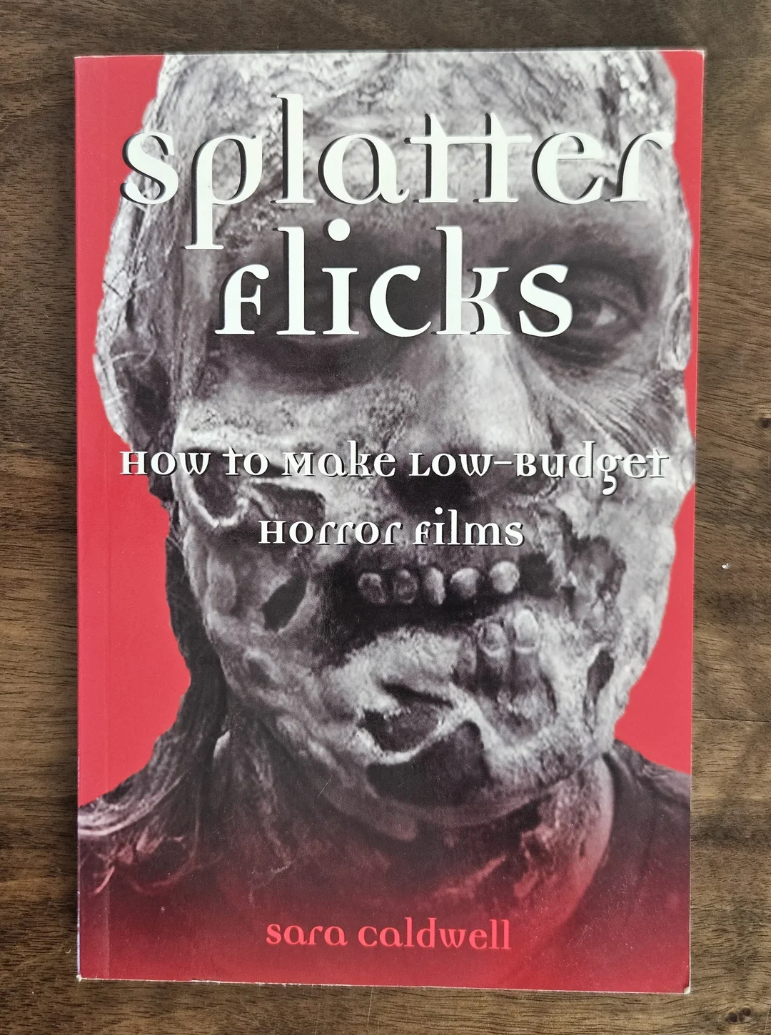 Splatter Flicks: How to Make Low-Budget Horror Films - Sara Caldwell - Bild 2