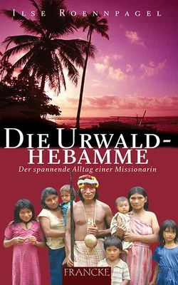 Die Urwaldhebamme - Ilse Roennpagel
