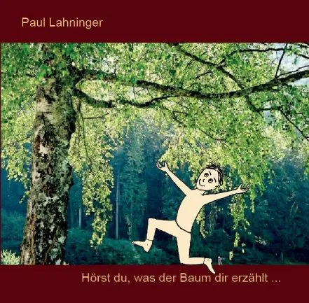 Hörst du, was der Baum dir erzählt... - Paul Lahninger – Bild 1