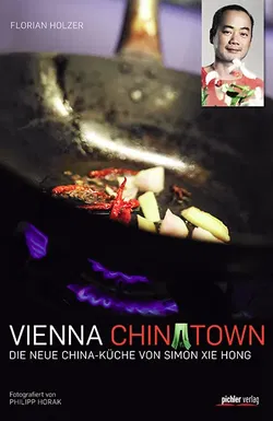 Vienna Chinatown - Die neue China-Küche von Simon Xie Hong - Florian Holzer - Bild 1