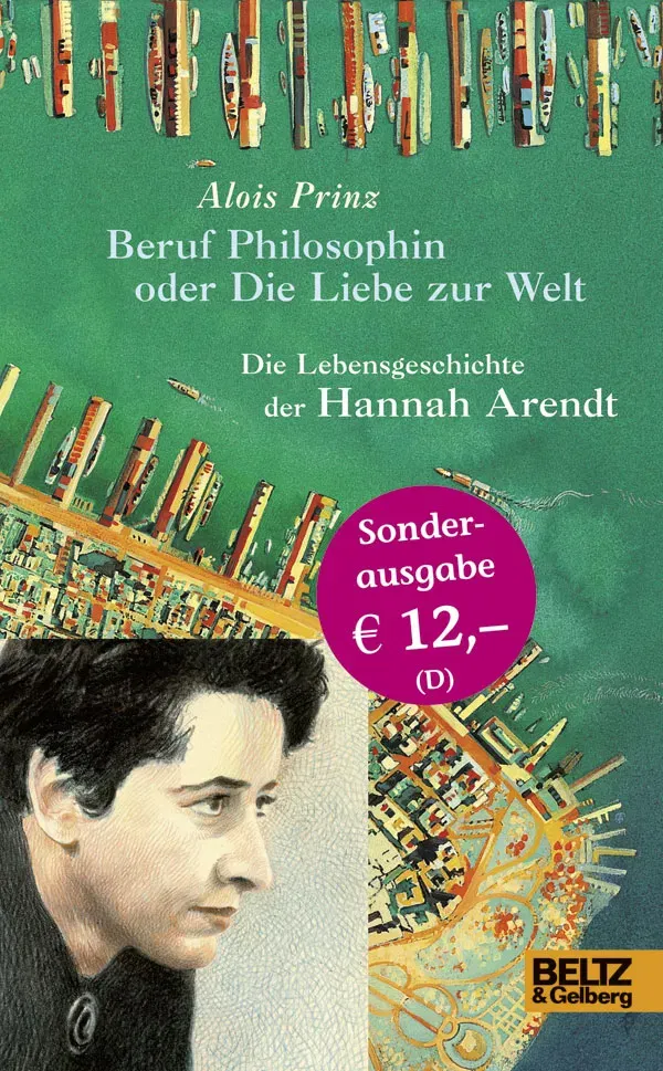 Beruf Philosophin oder Die Liebe zur Welt. Die Lebensgeschichte der Hannah Arendt - Alois Prinz - Bild 2