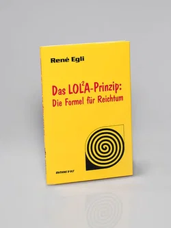 Das Lola-Prinzip: Die Formel für Reichtum - René Egli