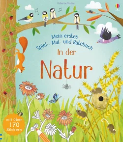 Mein erstes Spiel-, Mal- und Ratebuch: In der Natur - Rebecca Gilpin