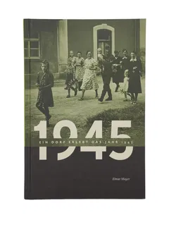 Elmar Mayer - Ein Dorf erlebt das Jahr 1945 - Bild 1