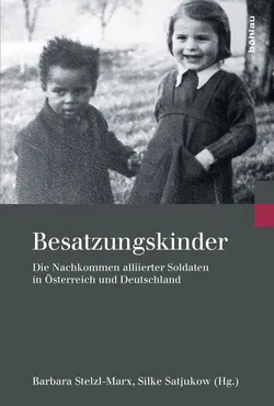 Besatzungskinder: Die Nachkommen alliierter Soldaten in Österreich und Deutschland - Barbara Stelzl-Marx, Silke Satjukow - Bild 1