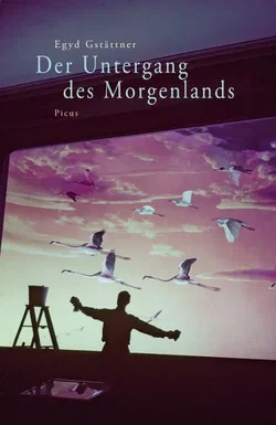 Der Untergang des Morgenlands - Egyd Gstättner