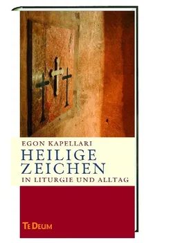 Heilige Zeichen - Egon Kapellari