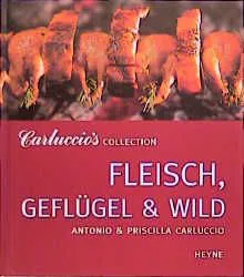 Carluccio's Collection. Fleisch, Geflügel & Wild - Antonio Carluccio,Priscilla Carluccio