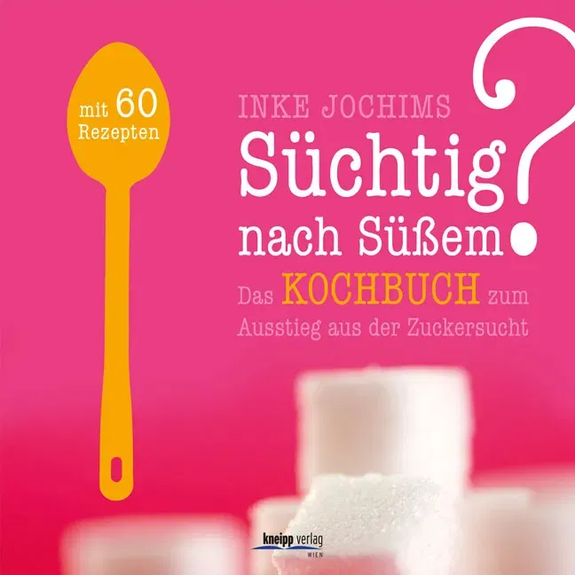 Süchtig nach Süßem? Das Kochbuch zum Ausstieg aus der Zuckersucht - Inke Jochims - Bild 2